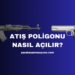 Atış Poligonu Nasıl Açılır