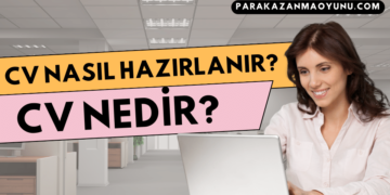 CV Nedir ve CV Nasıl Hazırlanır