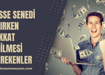 Hisse Senedi Alırken Dikkat Edilmesi Gerekenler Nelerdir