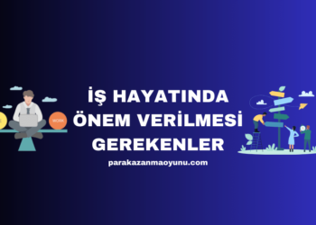 İş Hayatında Önem Verilmesi Gerekenler Nelerdir