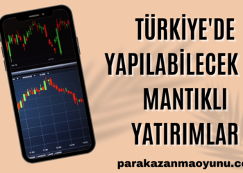 Türkiye'de Yapılabilecek En Mantıklı Yatırımlar