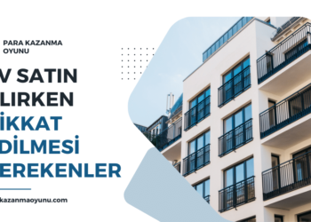 Ev Satın Alırken Nelere Dikkat Edilmelidir