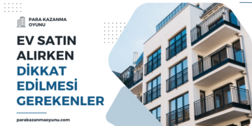 Ev Satın Alırken Nelere Dikkat Edilmelidir