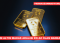 Gram Altın Makas Aralığı En Az Olan Bankalar