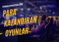 Para Kazandıran Oyunlar Nelerdir