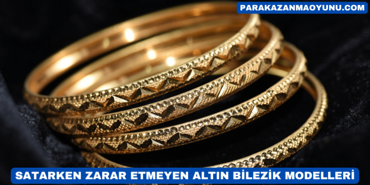 Satarken Zarar Etmeyen Altın Bilezik Modelleri