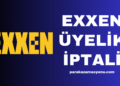 Exxen Üyelik İptali Nasıl Yapılır?