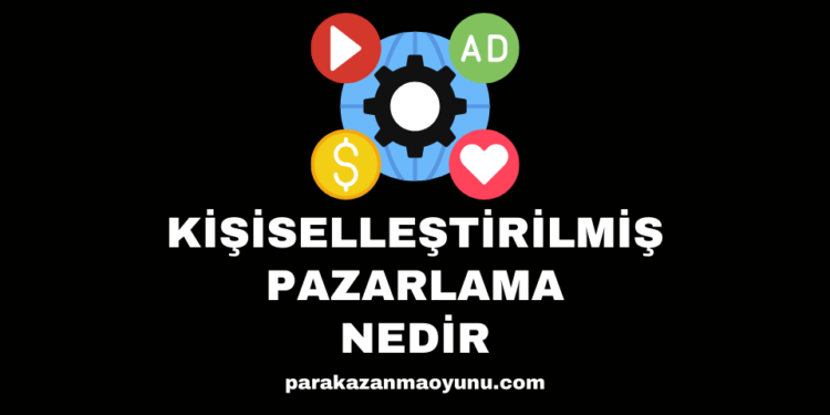 Kişiselleştirilmiş Pazarlama Nedir?