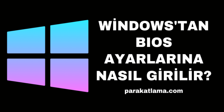 Windows'tan BIOS Ayarlarına Nasıl Girilir?