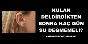 Kulak Deldirdikten Sonra Kaç Gün Su Değmemeli?