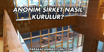Anonim Şirket Nasıl Kurulur?