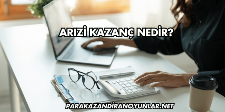 Arızi Kazanç Nedir?