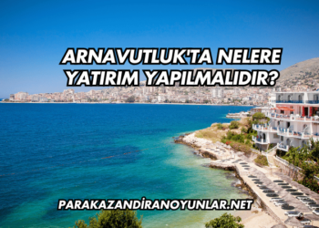 Arnavutluk'ta Nelere Yatırım Yapılmalıdır?