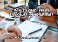En Hızlı Kredi Veren Bankalar Hangileridir?