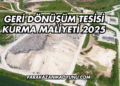 Geri Dönüşüm Tesisi Kurma Maliyeti 2025