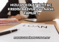 Hızlı ve Kolay İhtiyaç Kredisi Başvurusu Nasıl Yapılır?