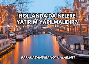 Hollanda'da Nelere Yatırım Yapılmalıdır?