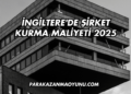 İngiltere'de Şirket Kurma Maliyeti 2025