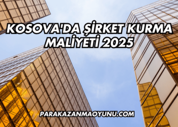 Kosova'da Şirket Kurma Maliyeti 2025