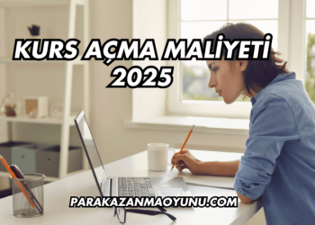 Kurs Açma Maliyeti 2025
