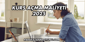 Kurs Açma Maliyeti 2025