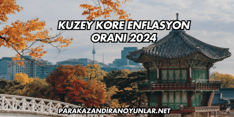 Kuzey Kore Enflasyon Oranı 2024