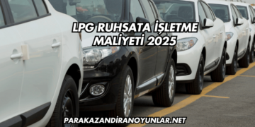 LPG Ruhsata İşletme Maliyeti 2025