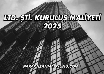 LTD. ŞTİ. Kuruluş Maliyeti 2025