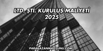 LTD. ŞTİ. Kuruluş Maliyeti 2025
