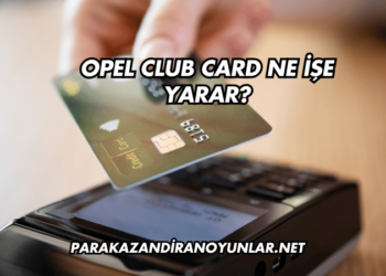 Opel Club Card Ne İşe Yarar?