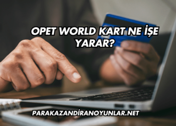 Opet World Kart Ne İşe Yarar?