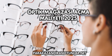 Optik Mağazası Açma Maliyeti 2025