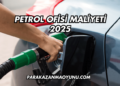 Petrol Ofisi Maliyeti 2025