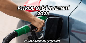 Petrol Ofisi Maliyeti 2025