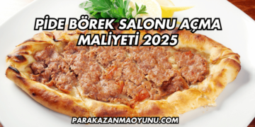 Pide Börek Salonu Açma Maliyeti 2025