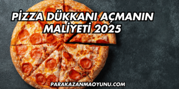 Pizza Dükkanı Açmanın Maliyeti 2025