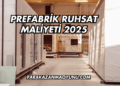 Prefabrik Ruhsat Maliyeti 2025