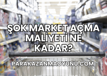 Şok Market Açma Maliyeti Ne Kadar?