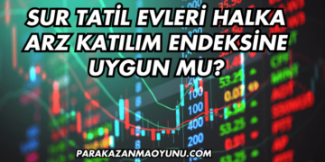 Sur Tatil Evleri Halka Arz Katılım Endeksine Uygun mu?