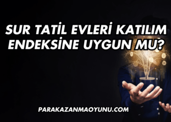 Sur Tatil Evleri Katılım Endeksine Uygun mu?