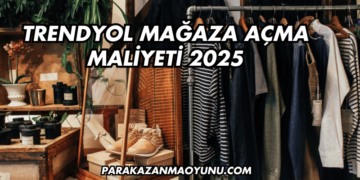 Trendyol Mağaza Açma Maliyeti 2025
