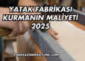 Yatak Fabrikası Kurmanın Maliyeti 2025