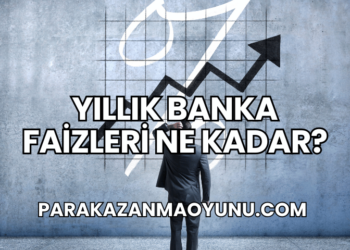 Yıllık Banka Faizleri Ne Kadar?