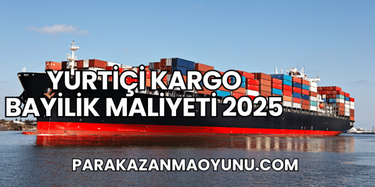 Yurtiçi Kargo Bayilik Maliyeti 2025