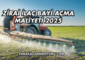 Zirai İlaç Bayi Açma Maliyeti 2025