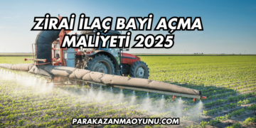 Zirai İlaç Bayi Açma Maliyeti 2025