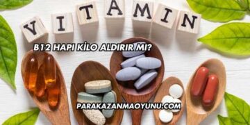 B12 Hapı Kilo Aldırır mı?
