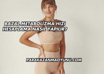 Bazal Metabolizma Hızı Hesaplama Nasıl Yapılır?