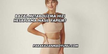 Bazal Metabolizma Hızı Hesaplama Nasıl Yapılır?