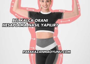 Bel Kalça Oranı Hesaplama Nasıl Yapılır?